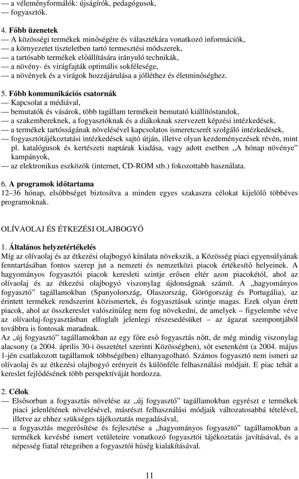 növény- és virágfajták optimális sokfélesége, a növények és a virágok hozzájárulása a jólléthez és életminıséghez. 5.