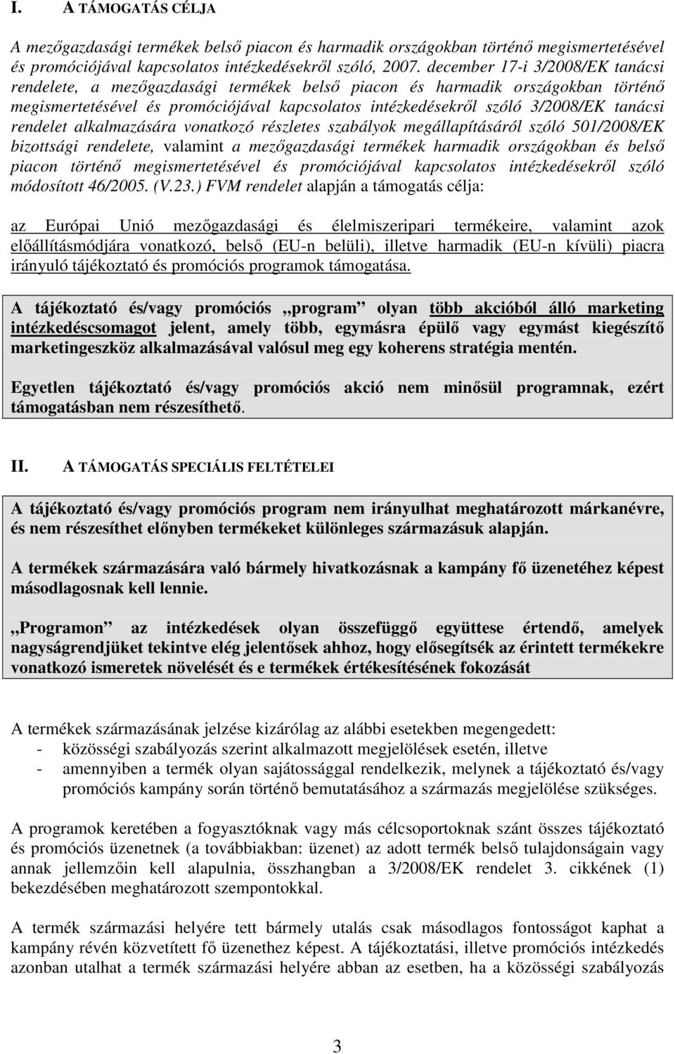 rendelet alkalmazására vonatkozó részletes szabályok megállapításáról szóló 501/2008/EK bizottsági rendelete, valamint a mezıgazdasági termékek harmadik országokban és belsı piacon történı