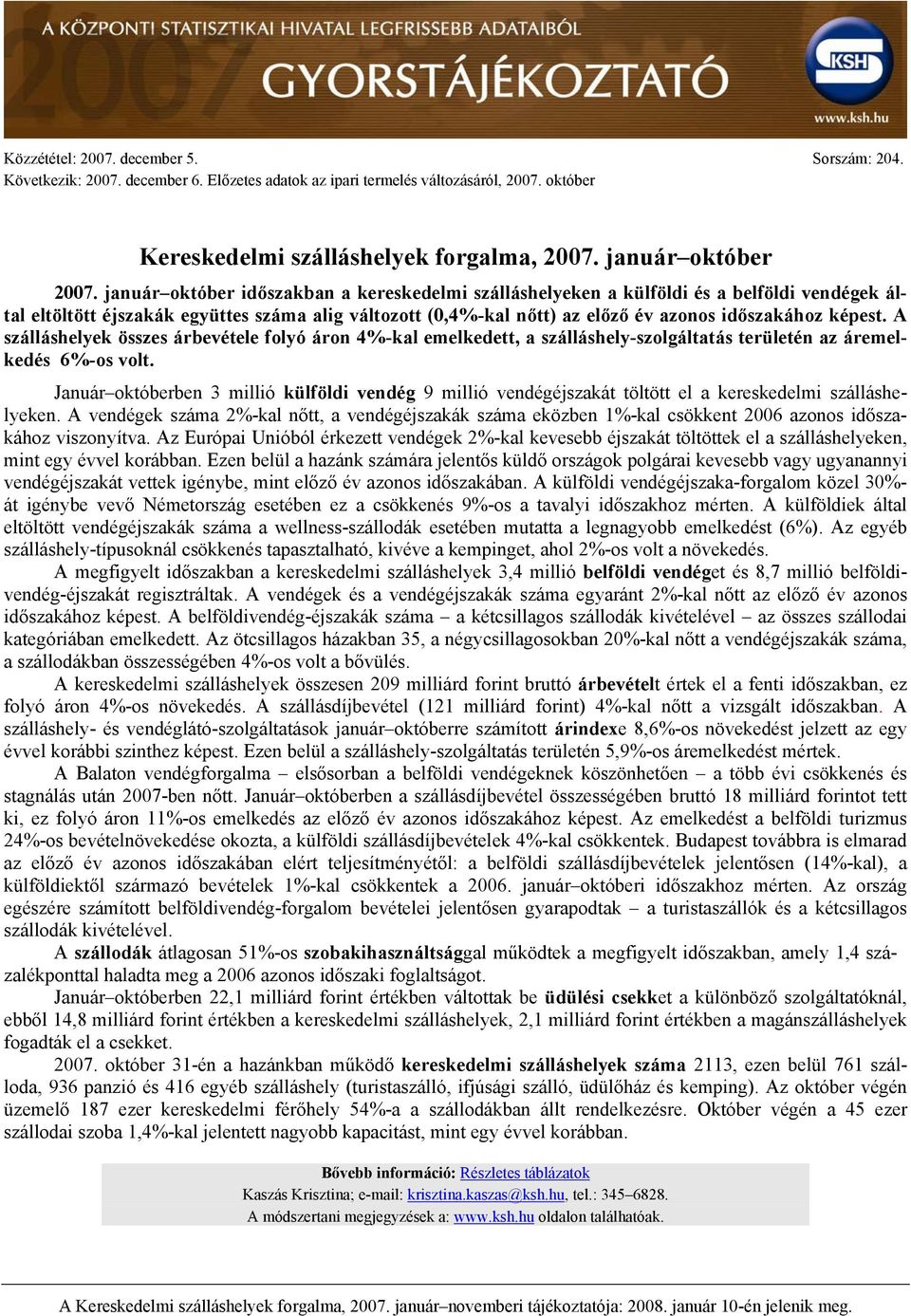 A szálláshelyek összes árbevétele folyó áron 4%-kal emelkedett, a szálláshely-szolgáltatás területén az áremelkedés 6%-os volt.