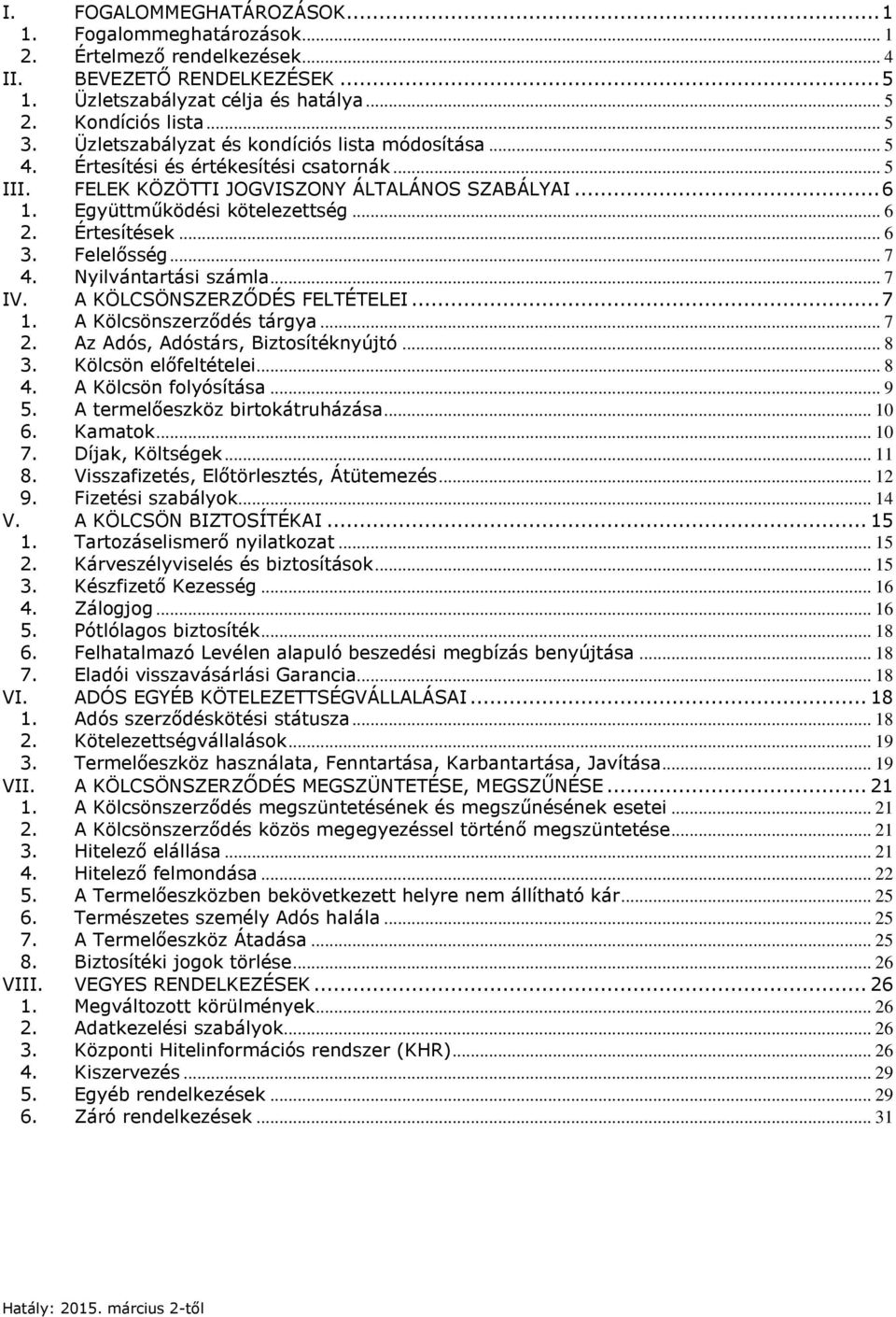 Értesítések... 6 3. Felelősség... 7 4. Nyilvántartási számla... 7 IV. A KÖLCSÖNSZERZŐDÉS FELTÉTELEI... 7 1. A Kölcsönszerződés tárgya... 7 2. Az Adós, Adóstárs, Biztosítéknyújtó... 8 3.