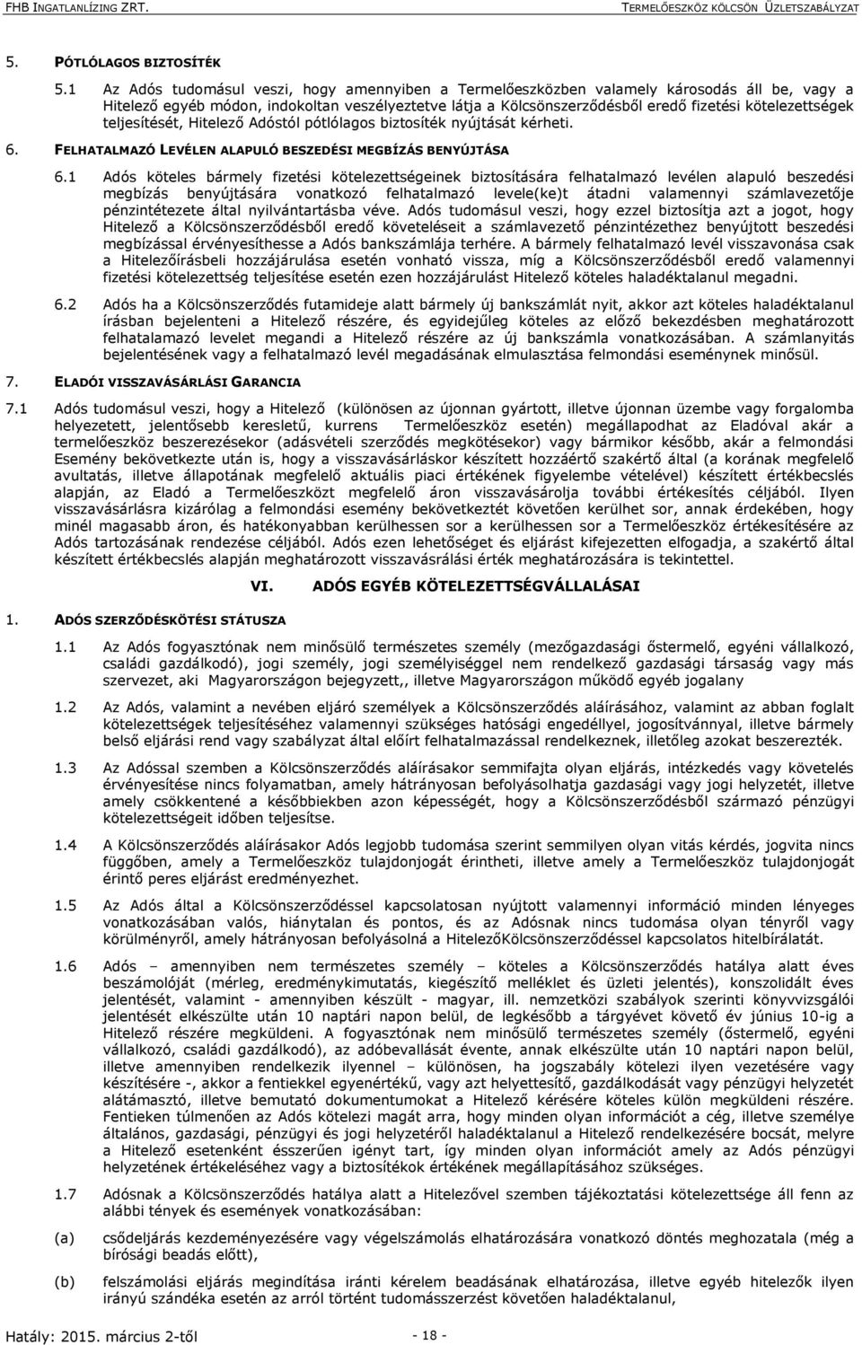 kötelezettségek teljesítését, Hitelező Adóstól pótlólagos biztosíték nyújtását kérheti. 6. FELHATALMAZÓ LEVÉLEN ALAPULÓ BESZEDÉSI MEGBÍZÁS BENYÚJTÁSA 6.