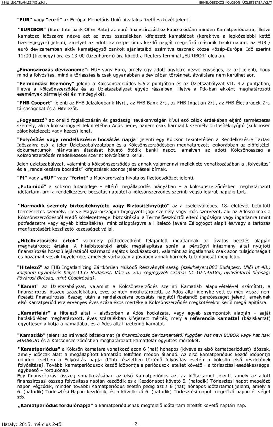 legközelebbi kettő tizedesjegyre) jelenti, amelyet az adott kamatperiódus kezdő napját megelőző második banki napon, az EUR / euró devizanemben aktív kamatjegyző bankok ajánlataiból számítva tesznek