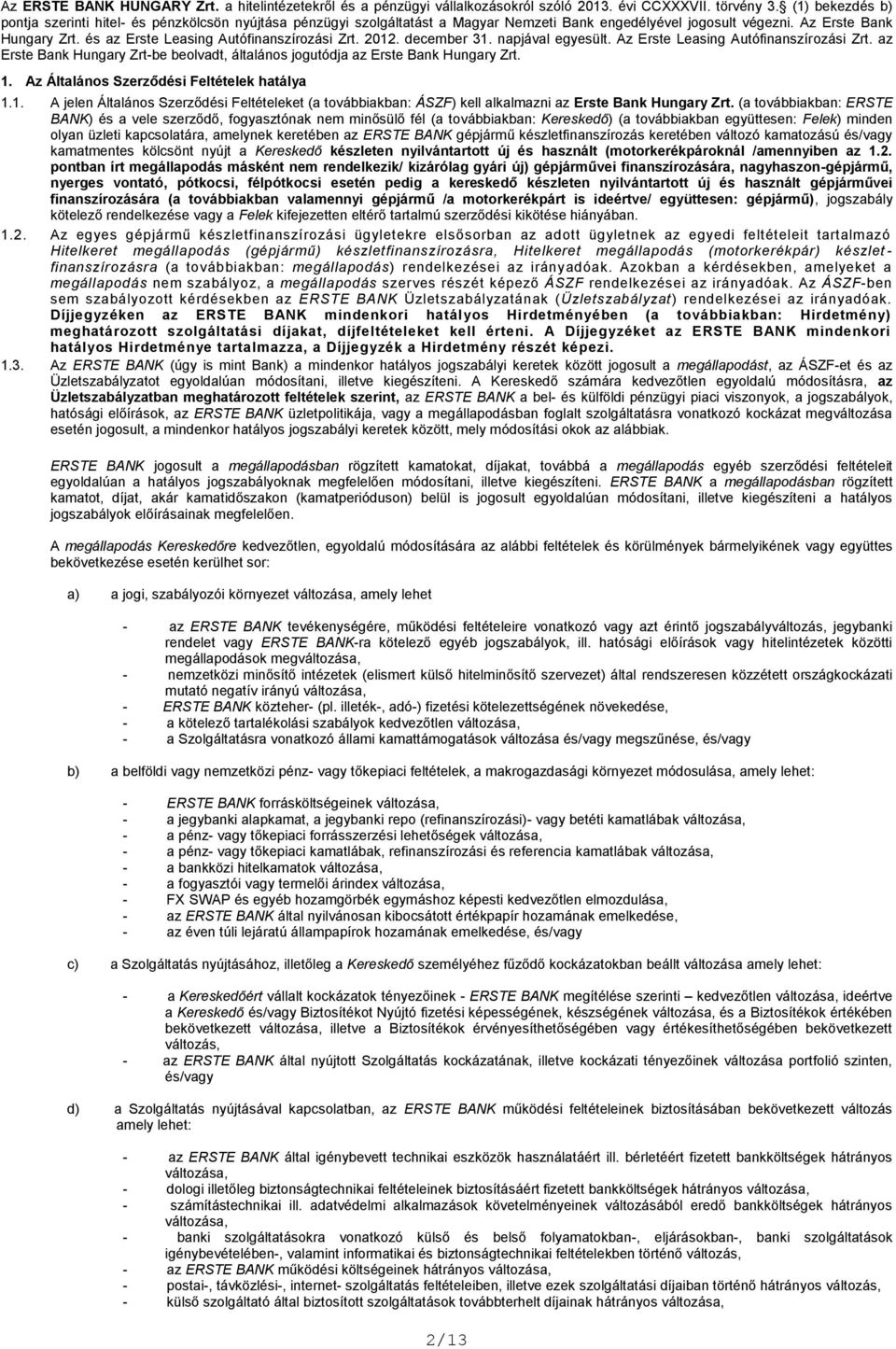 és az Erste Leasing Autófinanszírozási Zrt. 2012. december 31. napjával egyesült. Az Erste Leasing Autófinanszírozási Zrt.