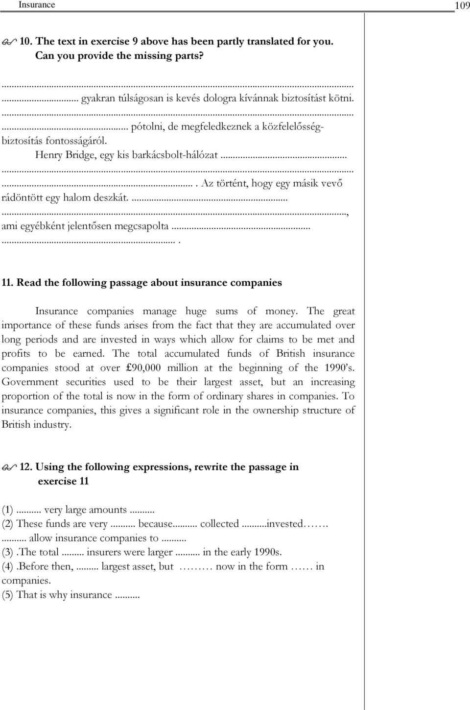 ......, ami egyébként jelentősen megcsapolta....... 11. Read the following passage about insurance companies companies manage huge sums of money.