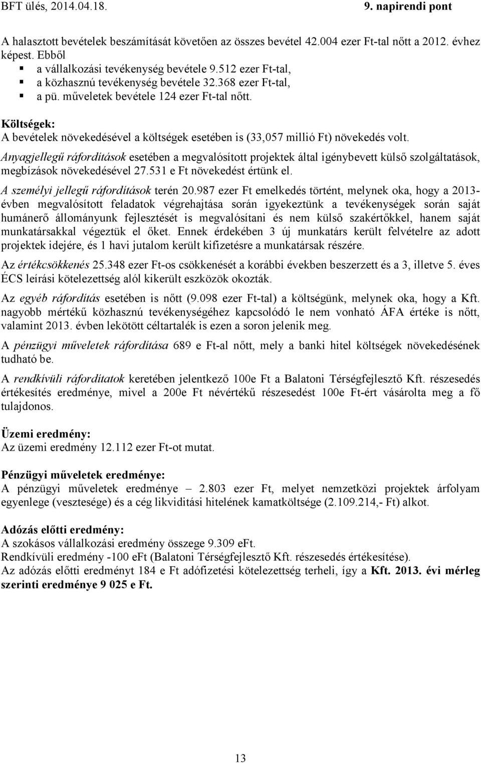 Költségek: A bevételek növekedésével a költségek esetében is (33,057 millió Ft) növekedés volt.