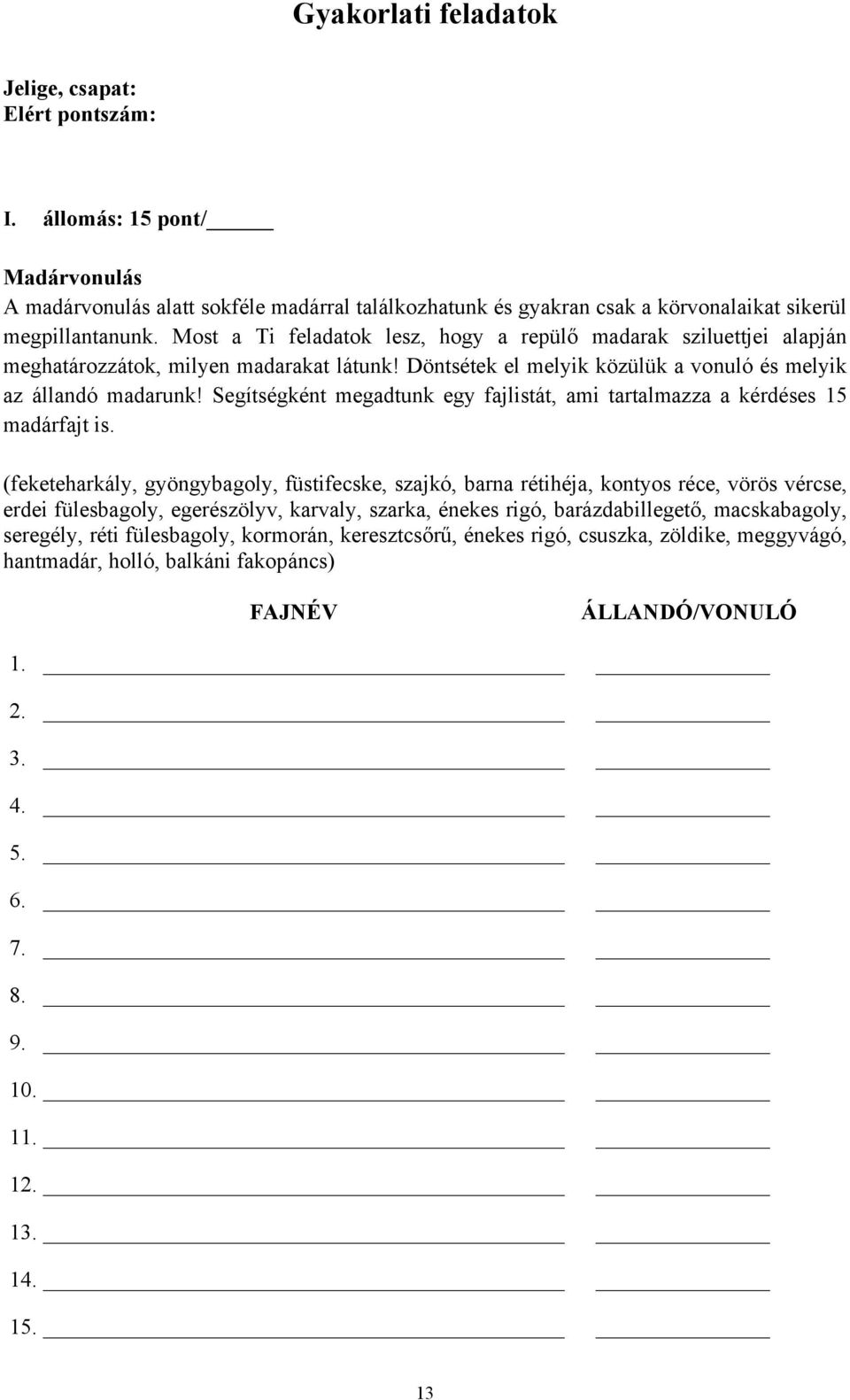 Segítségként megadtunk egy fajlistát, ami tartalmazza a kérdéses 15 madárfajt is.