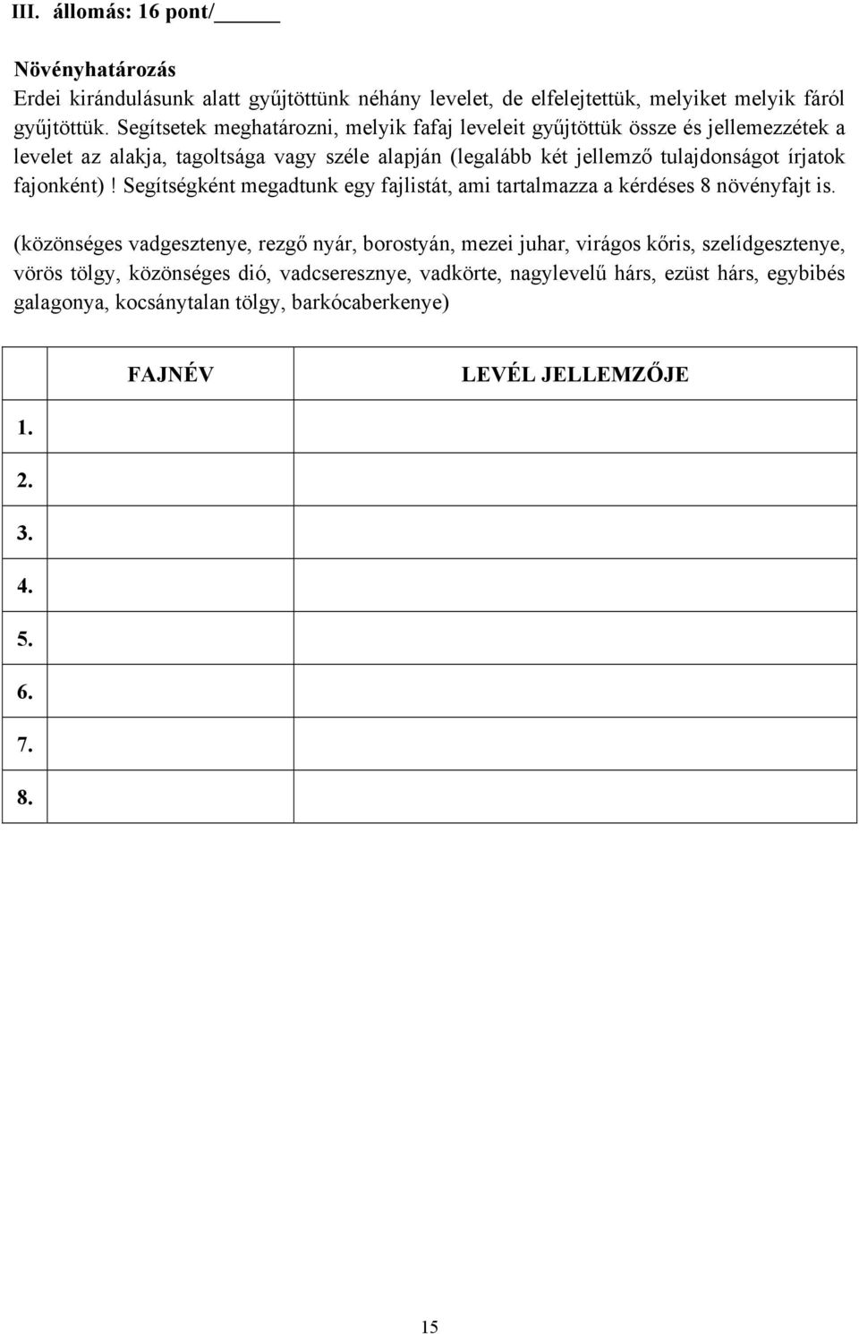 írjatok fajonként)! Segítségként megadtunk egy fajlistát, ami tartalmazza a kérdéses 8 növényfajt is.