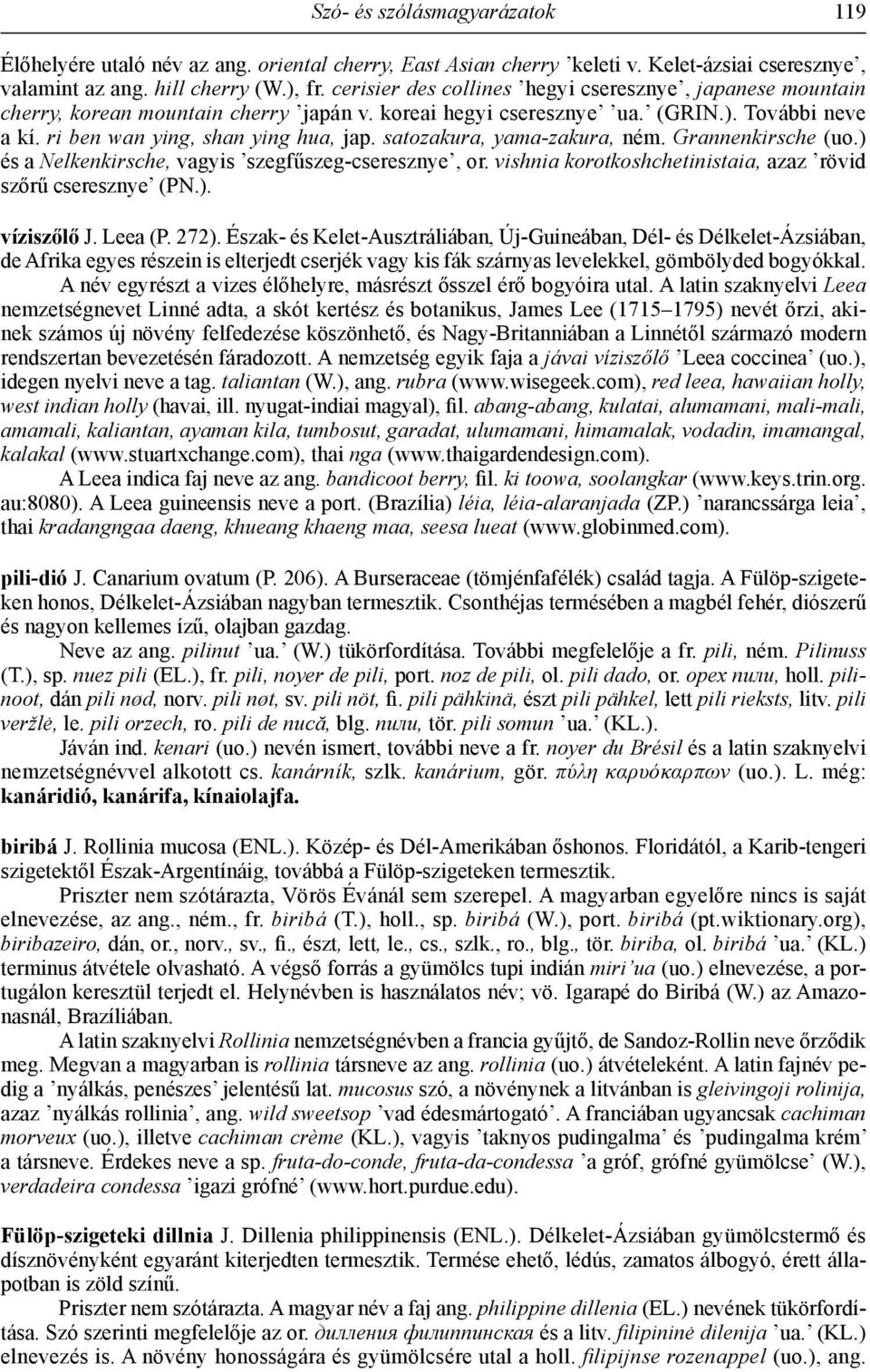 satozakura, yama-zakura, ném. Grannenkirsche (uo.) és a Nelkenkirsche, vagyis szegfűszeg-cseresznye, or. vishnia korotkoshchetinistaia, azaz rövid szőrű cseresznye (PN.). víziszőlő J. Leea (P. 272).