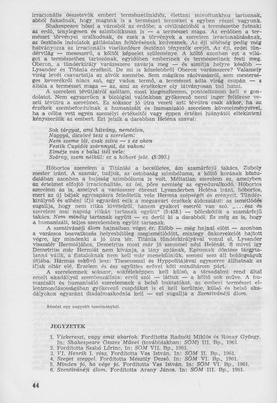 irracionális összetevők emberi természetünkhöz, élettani mivoltunkhoz tartoznak, abból fakadnak, hogy magunk is a természet termékei s egyben részei vagyunk.