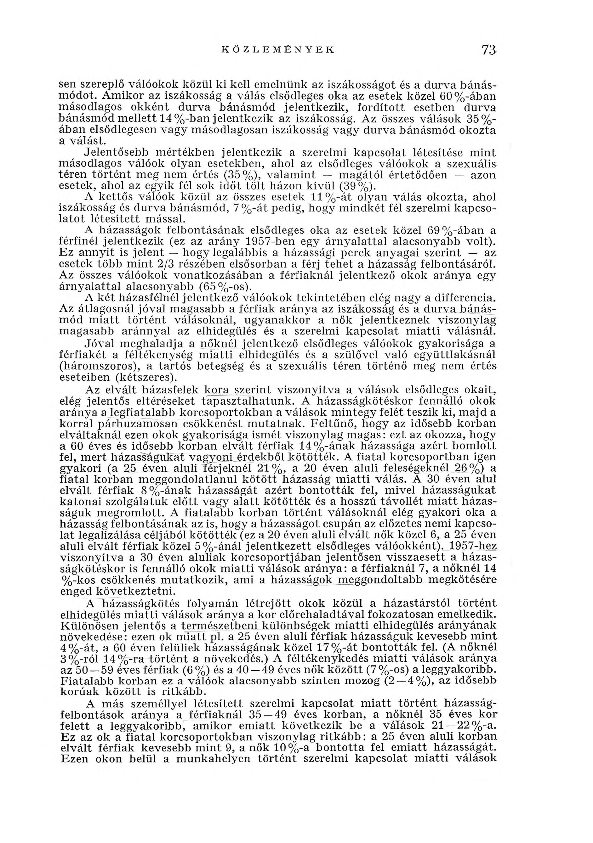 KÖZLEMÉNYEK 73 sen szereplő válóokok közül ki kell emelnünk az iszákosságot és a durva bánásm ódot.