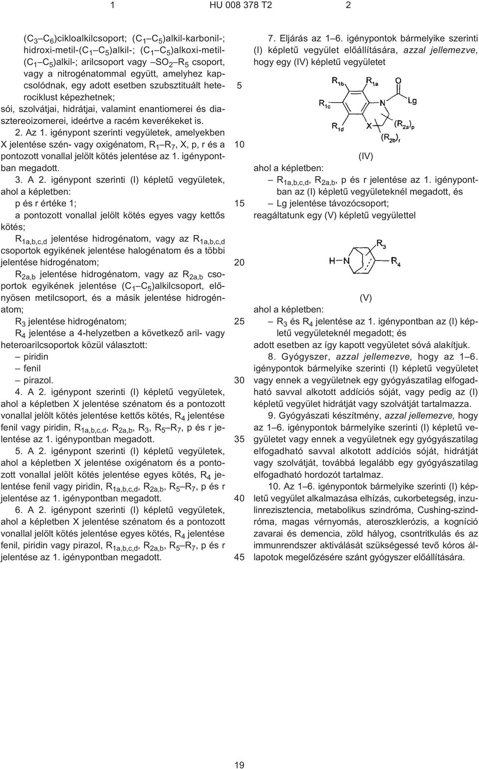 igénypont szerinti vegyületek, amelyekben X jelentése szén- vagy oxigénatom, R 1 R 7,X,p,résa pontozott vonallal jelölt kötés jelentése az 1. igénypontban megadott. 3. A 2.