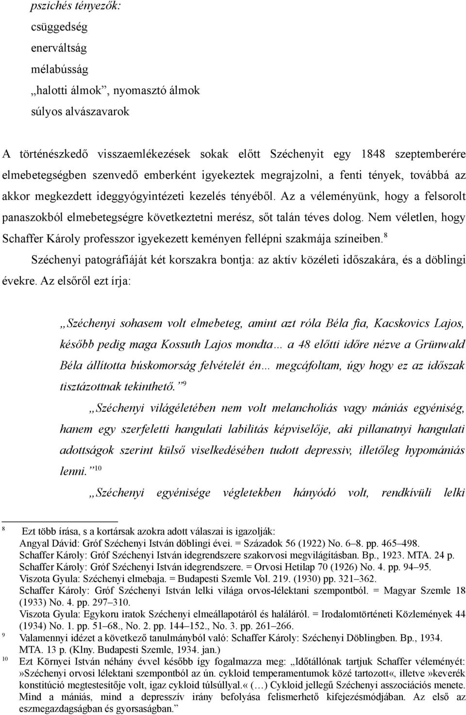 Az a véleményünk, hogy a felsorolt panaszokból elmebetegségre következtetni merész, sőt talán téves dolog.