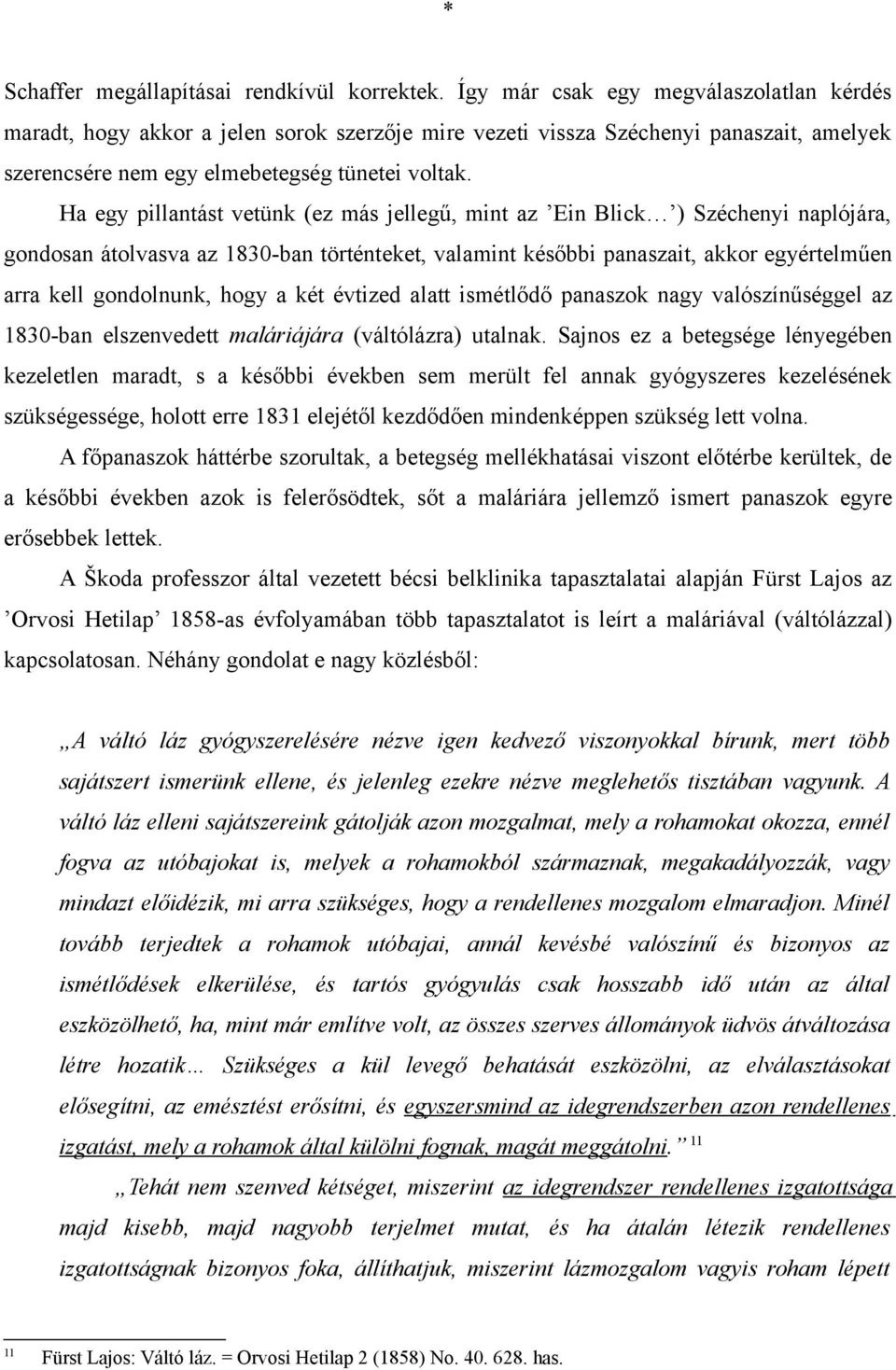 Ha egy pillantást vetünk (ez más jellegű, mint az Ein Blick ) Széchenyi naplójára, gondosan átolvasva az 1830-ban történteket, valamint későbbi panaszait, akkor egyértelműen arra kell gondolnunk,