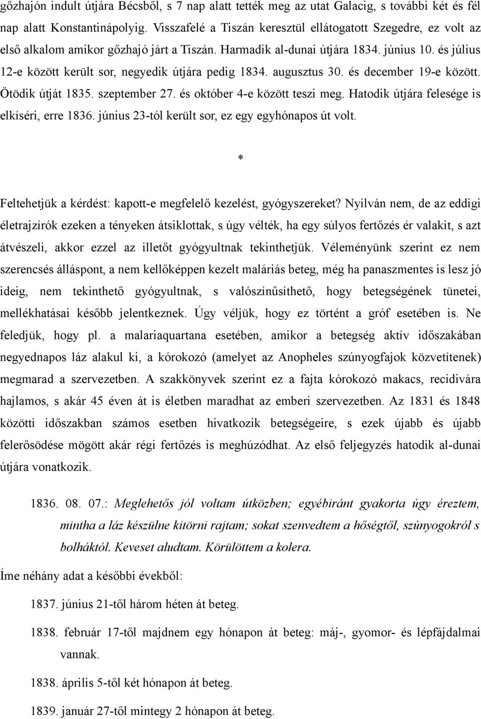 és július 12-e között került sor, negyedik útjára pedig 1834. augusztus 30. és december 19-e között. Ötödik útját 1835. szeptember 27. és október 4-e között teszi meg.