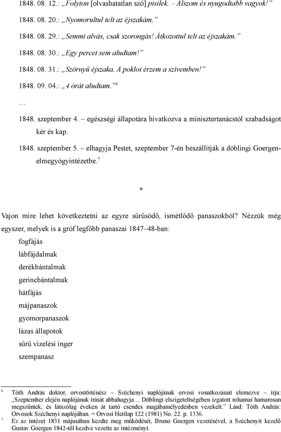 egészségi állapotára hivatkozva a minisztertanácstól szabadságot kér és kap. 1848. szeptember 5. elhagyja Pestet, szeptember 7-én beszállítják a döblingi Goergenelmegyógyintézetbe.