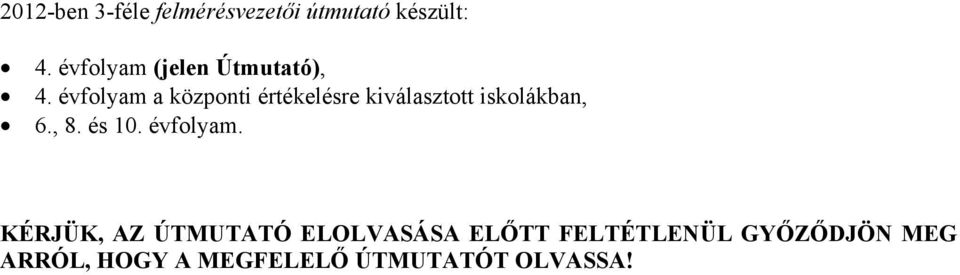évfolyam a központi értékelésre kiválasztott iskolákban, 6., 8.