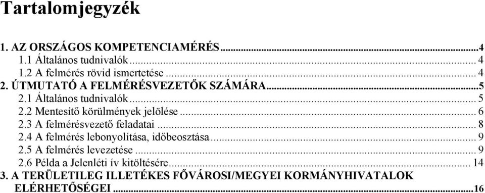 3 A felmérésvezető feladatai... 8 2.4 A felmérés lebonyolítása, időbeosztása... 9 2.