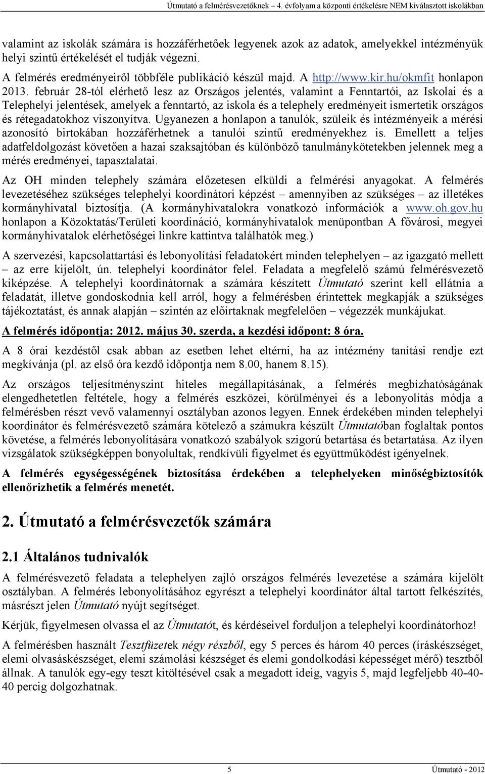 február 28-tól elérhető lesz az Országos jelentés, valamint a Fenntartói, az Iskolai és a Telephelyi jelentések, amelyek a fenntartó, az iskola és a telephely eredményeit ismertetik országos és
