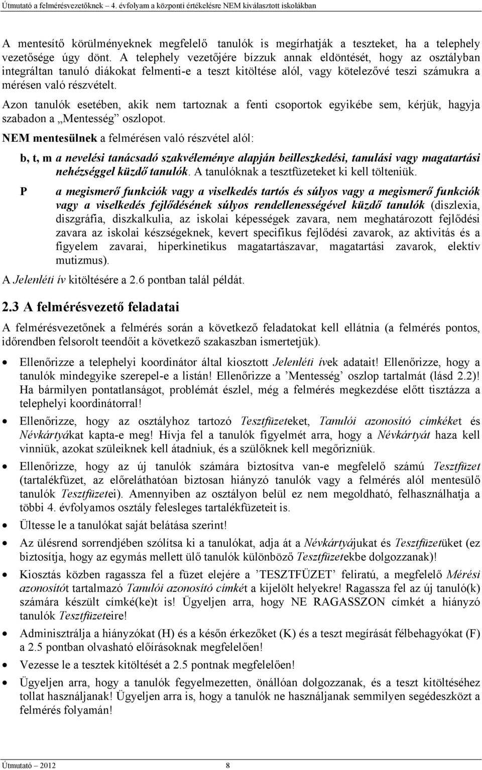 Azon tanulók esetében, akik nem tartoznak a fenti csoportok egyikébe sem, kérjük, hagyja szabadon a Mentesség oszlopot.