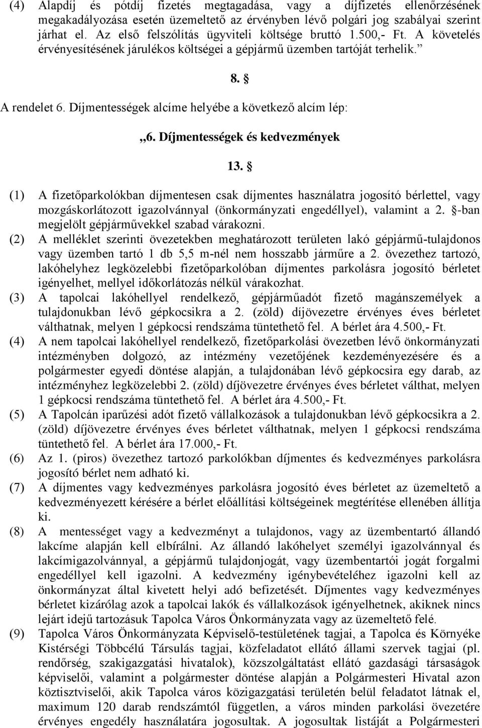 Díjmentességek alcíme helyébe a következő alcím lép: 6. Díjmentességek és kedvezmények 13.