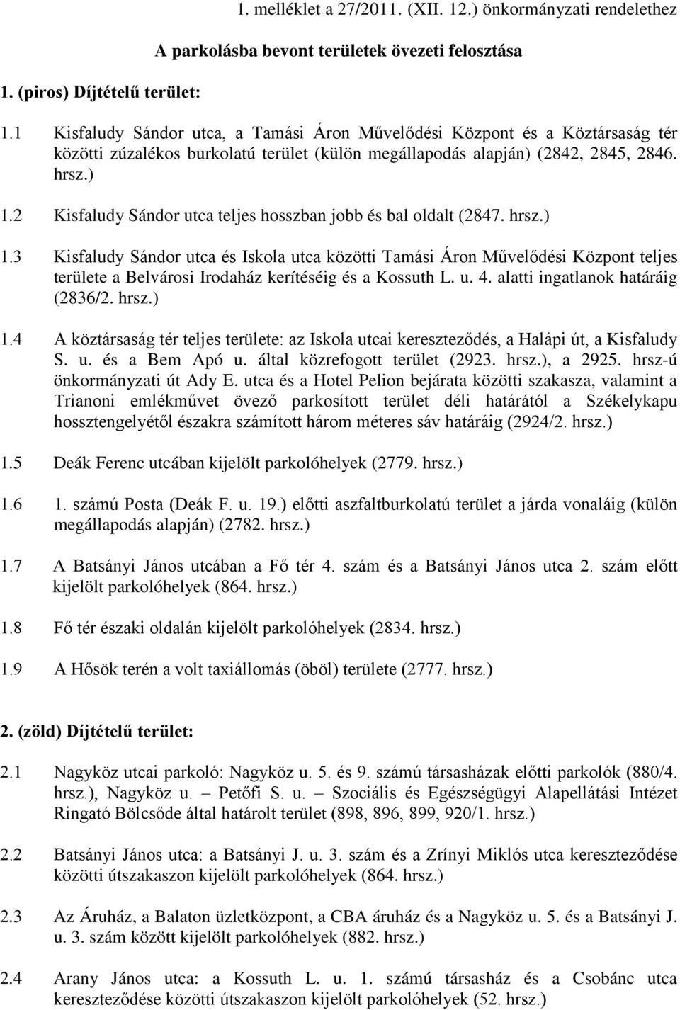 2 Kisfaludy Sándor utca teljes hosszban jobb és bal oldalt (2847. hrsz.) 1.