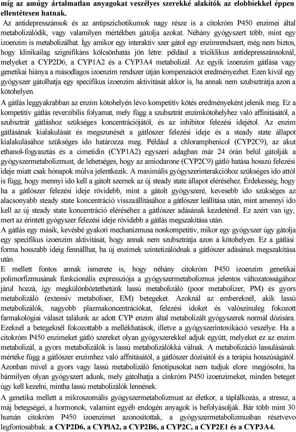 Néhány gyógyszert több, mint egy izoenzim is metabolizálhat.