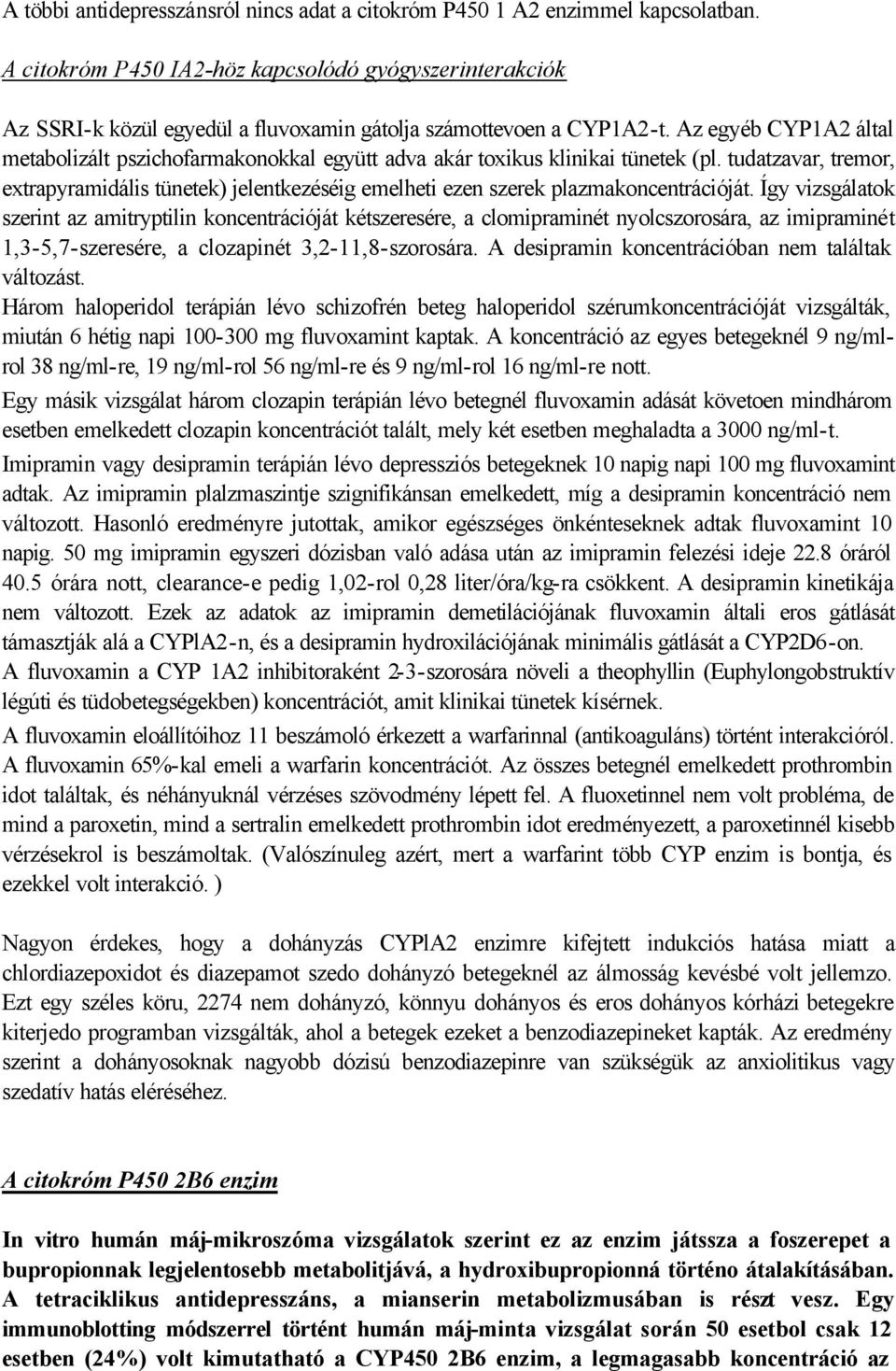 Az egyéb CYP1A2 által metabolizált pszichofarmakonokkal együtt adva akár toxikus klinikai tünetek (pl.