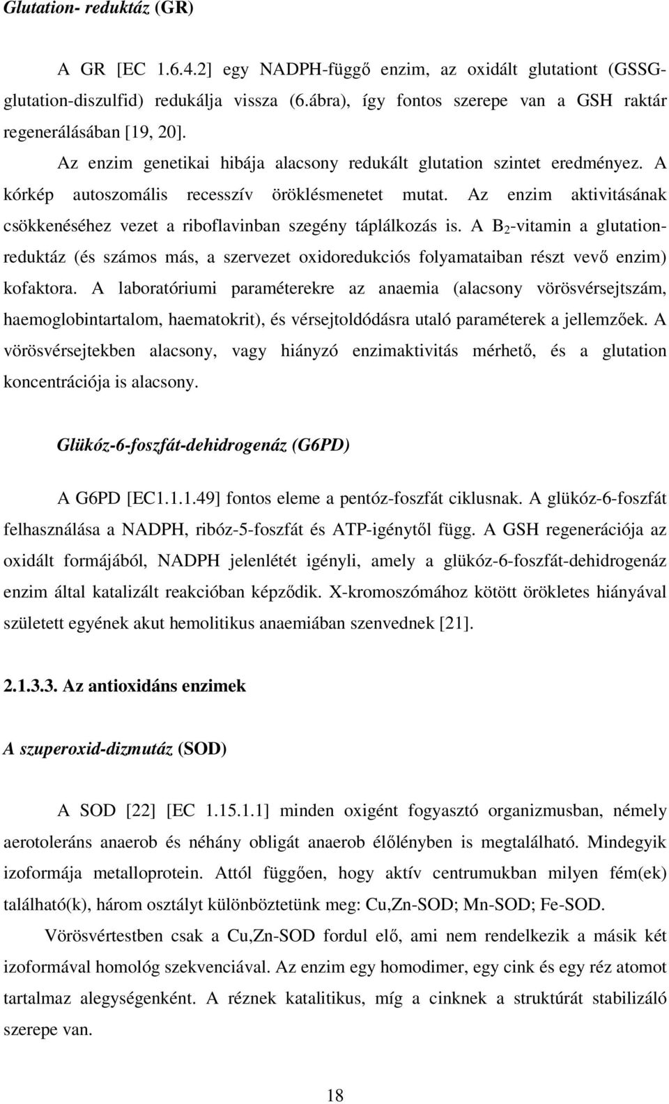 Az enzim aktivitásának csökkenéséhez vezet a riboflavinban szegény táplálkozás is.