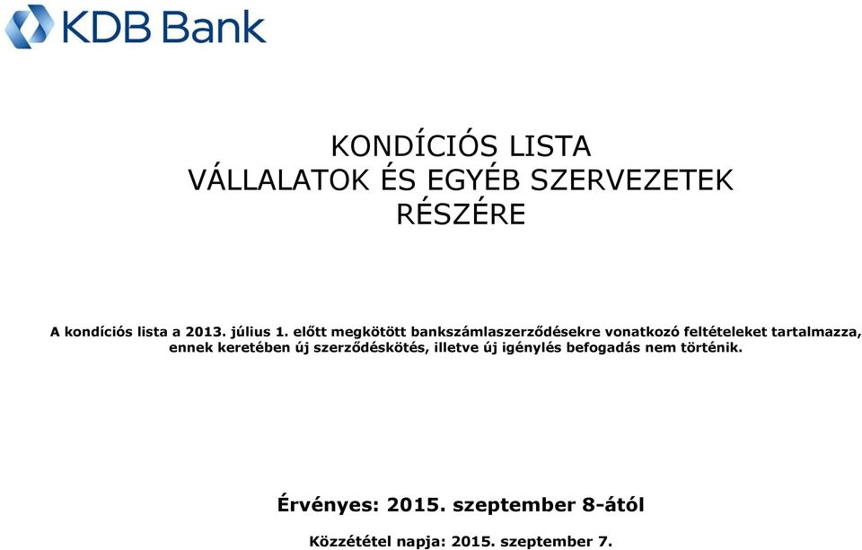 előtt megkötött bankszámlaszerződésekre vonatkozó feltételeket tartalmazza,