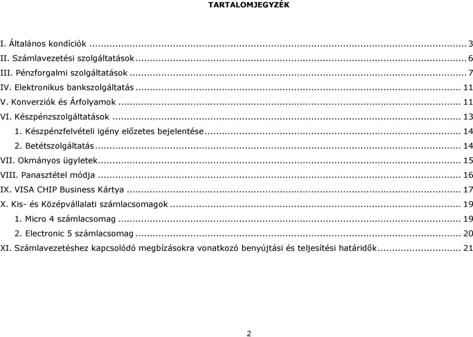 .. 14 2. Betétszolgáltatás... 14 VII. Okmányos ügyletek... 15 VIII. Panasztétel módja... 16 IX. VISA CHIP Business Kártya... 17 X.