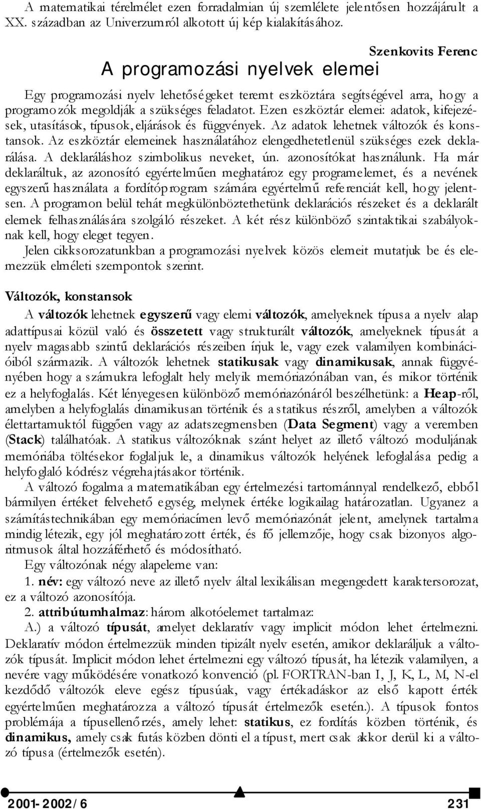 Ezen eszköztár elemei: adatok, kifejezések, utasítások, típusok, eljárások és függvények. Az adatok lehetnek változók és konstansok.
