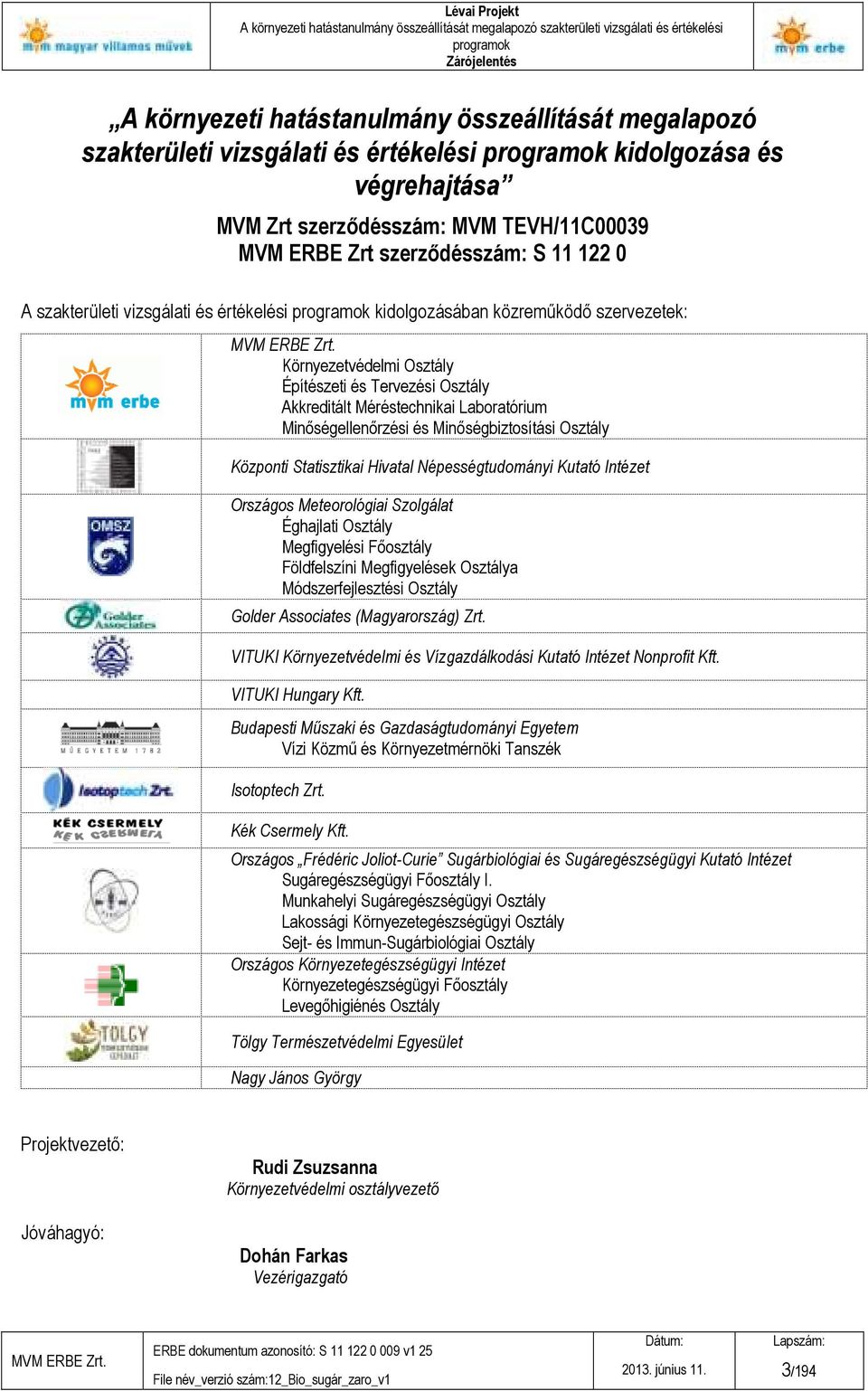 közremőködı szervezetek: Környezetvédelmi Osztály Építészeti és Tervezési Osztály Akkreditált Méréstechnikai Laboratórium Minıségellenırzési és Minıségbiztosítási Osztály Központi Statisztikai