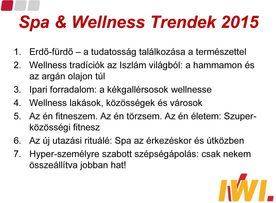 Ipari forradalom: a kékgallérsosok wellnesse 4. Wellness lakások, közösségek és városok 5. Az én fitneszem.