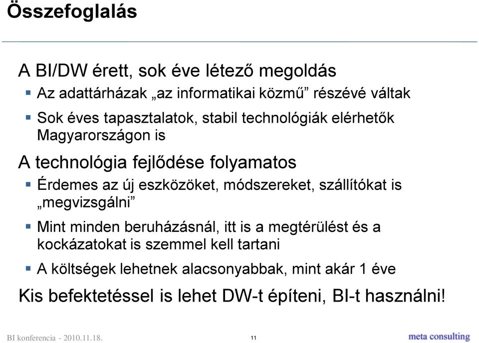 eszközöket, módszereket, szállítókat is megvizsgálni Mint minden beruházásnál, itt is a megtérülést és a kockázatokat