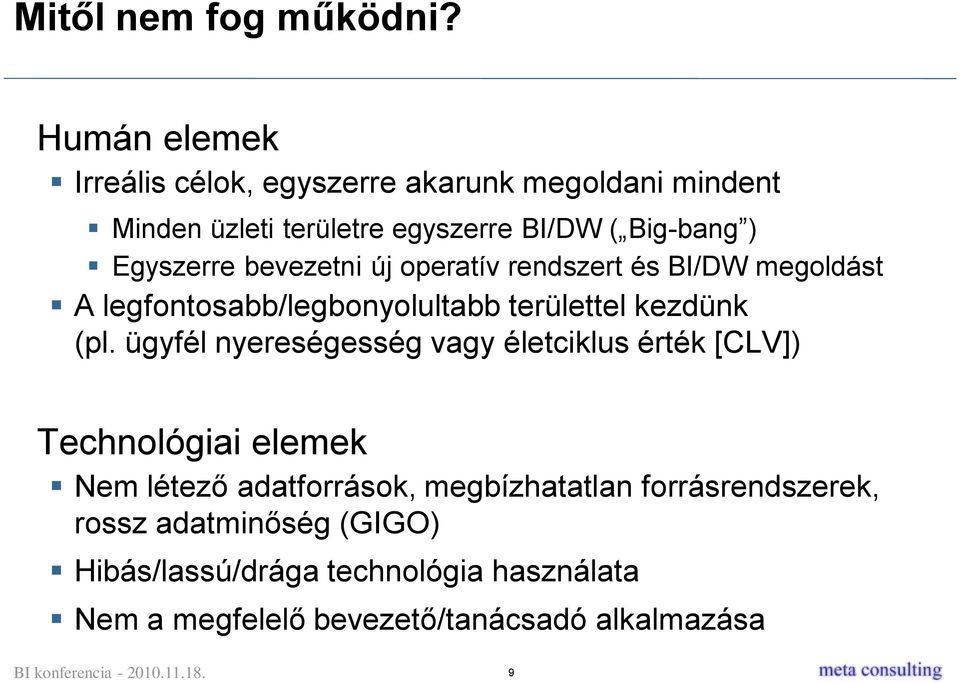 Egyszerre bevezetni új operatív rendszert és BI/DW megoldást A legfontosabb/legbonyolultabb területtel kezdünk (pl.