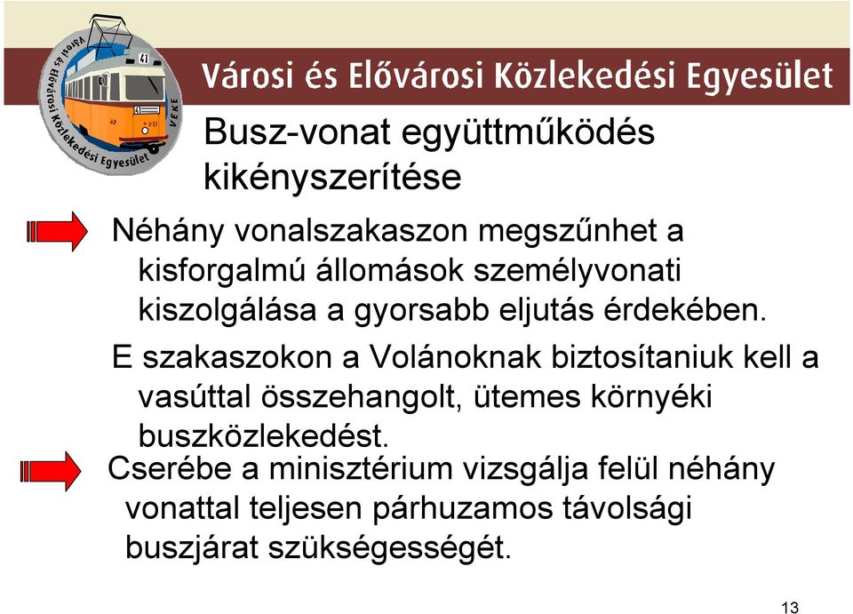 E szakaszokon a Volánoknak biztosítaniuk kell a vasúttal összehangolt, ütemes környéki