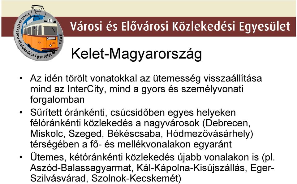 (Debrecen, Miskolc, Szeged, Békéscsaba, Hódmezővásárhely) térségében a fő- és mellékvonalakon egyaránt Ütemes,