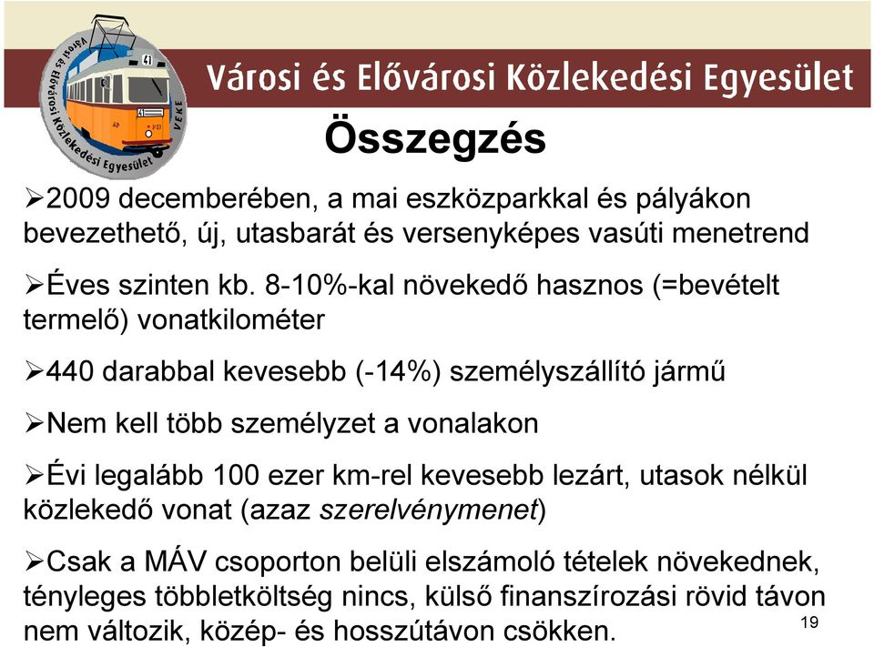 vonalakon Évi legalább 100 ezer km-rel kevesebb lezárt, utasok nélkül közlekedő vonat (azaz szerelvénymenet) Csak a MÁV csoporton belüli