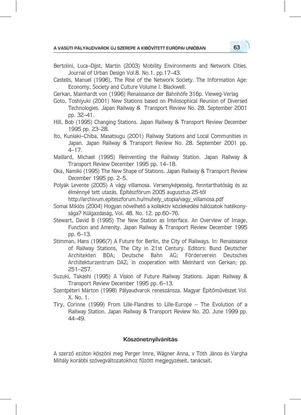 Vieweg-Verlag Goto, Toshiyuki (2001) New Stations based on Philosophical Reunion of Diversed Technologies. Japan Railway & Transport Review No. 28. September 2001 pp. 32 41.