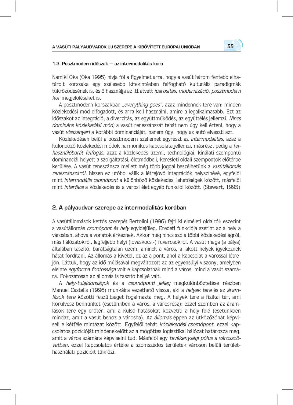 paradigmák tükrözôdésének is, és ô használja az itt átvett iparosítás, modernizáció, posztmodern kor megjelöléseket is.