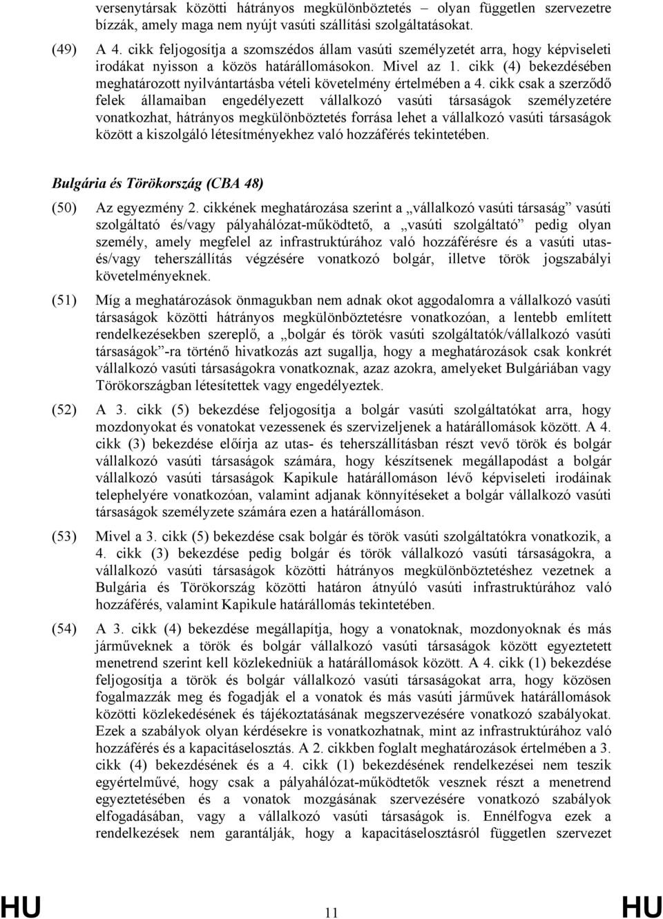 cikk (4) bekezdésében meghatározott nyilvántartásba vételi követelmény értelmében a 4.