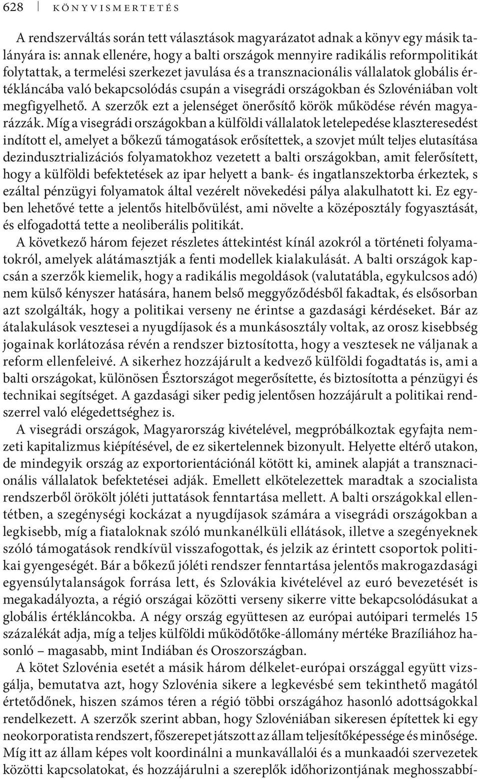 A szerzők ezt a jelenséget önerősítő körök működése révén magyarázzák.