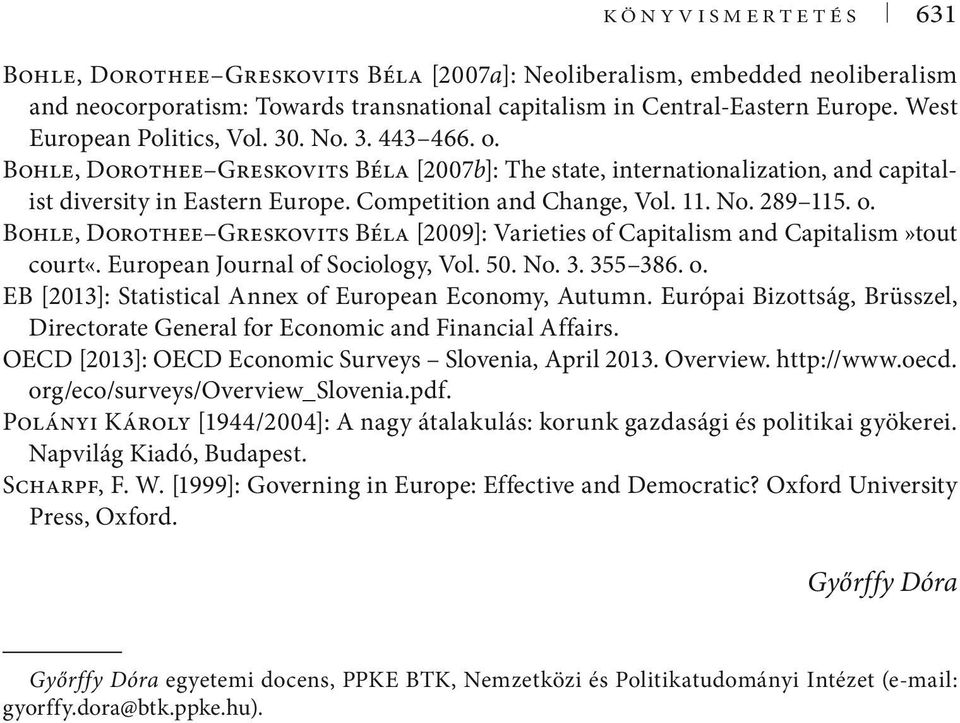 11. No. 289 115. o. Bohle, Dorothee Greskovits Béla [2009]: Varieties of Capitalism and Capitalism»tout court«. European Journal of Sociology, Vol. 50. No. 3. 355 386. o. EB [2013]: Statistical Annex of European Economy, Autumn.