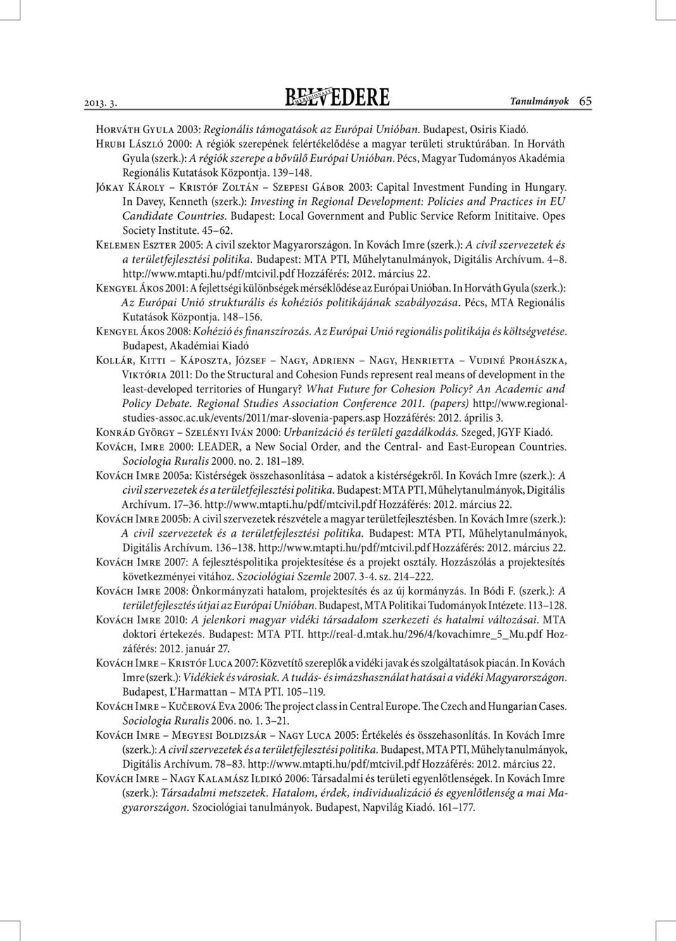 Pécs, Magyar Tudományos Akadémia Regionális Kutatások Központja. 139 148. Jókay Károly Kristóf Zoltán Szepesi Gábor 2003: Capital Investment Funding in Hungary. In Davey, Kenneth (szerk.