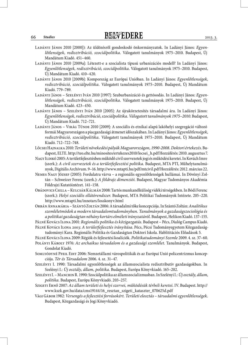 In Ladányi János: Egyenlőtlenségek, redisztribúció, szociálpolitika. Válogatott tanulmányok 1975 2010. Budapest, Új Mandátum Kiadó. 410 420. Ladányi János 2010 [2009b]: Kompország az Európai Unióban.