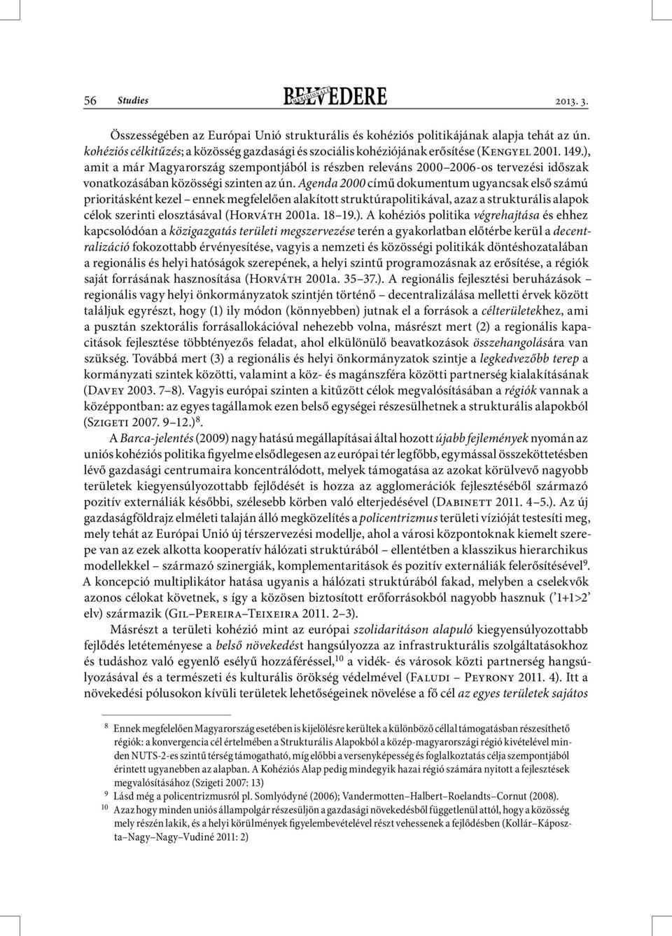 ), amit a már Magyarország szempontjából is részben releváns 2000 2006-os tervezési időszak vonatkozásában közösségi szinten az ún.