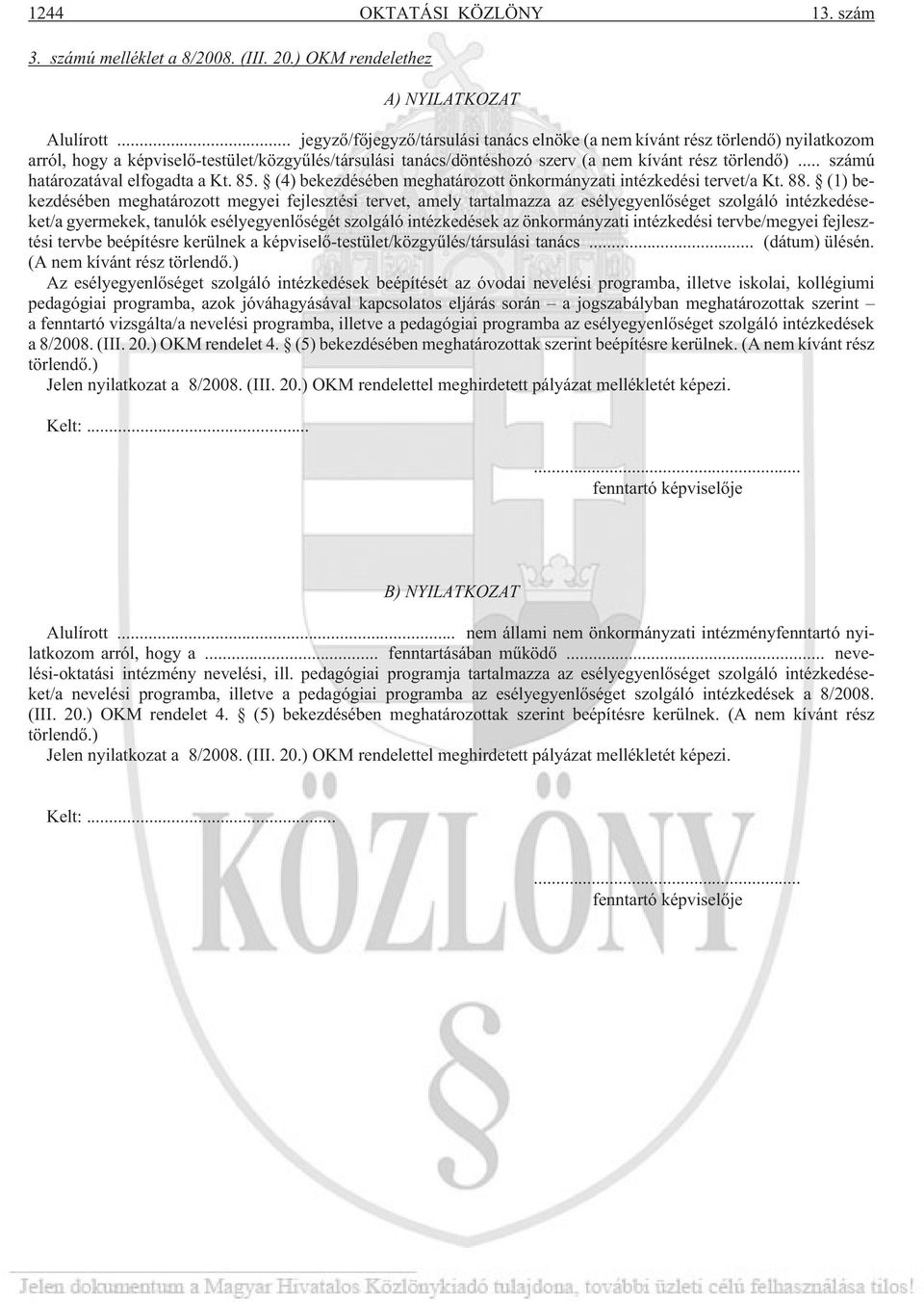 .. számú határozatával elfogadta a Kt. 85. (4) bekezdésében meghatározott önkormányzati intézkedési tervet/a Kt. 88.