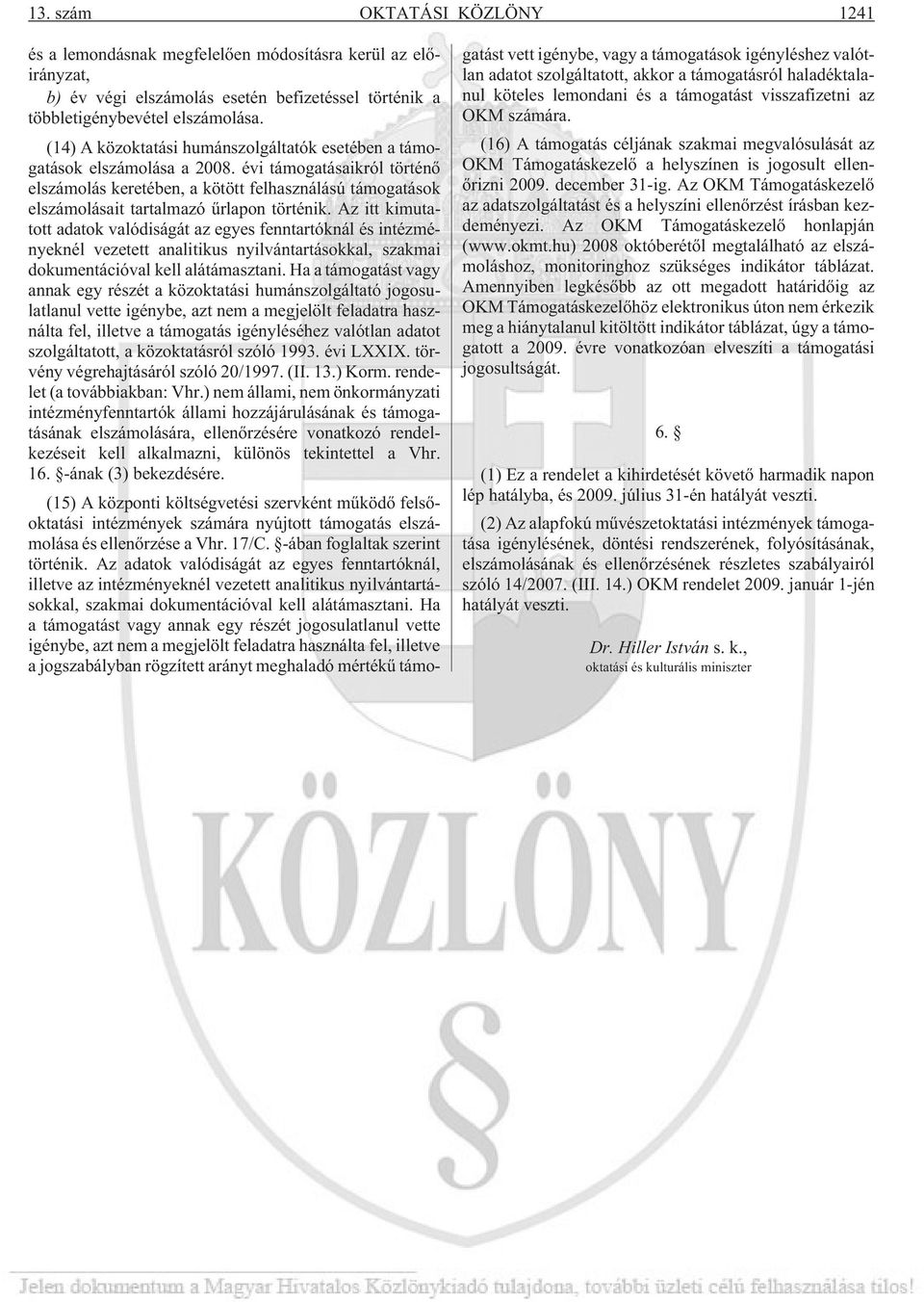 évi támogatásaikról történõ elszámolás keretében, a kötött felhasználású támogatások elszámolásait tartalmazó ûrlapon történik.