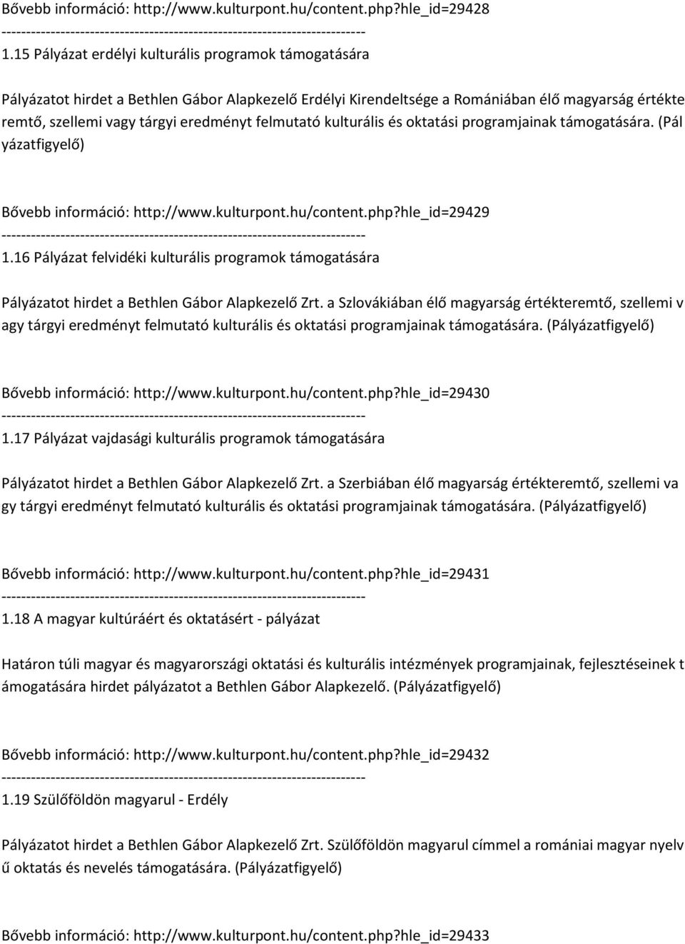 felmutató kulturális és oktatási programjainak támogatására. (Pál yázatfigyelő) Bővebb információ: http://www.kulturpont.hu/content.php?hle_id=29429 1.