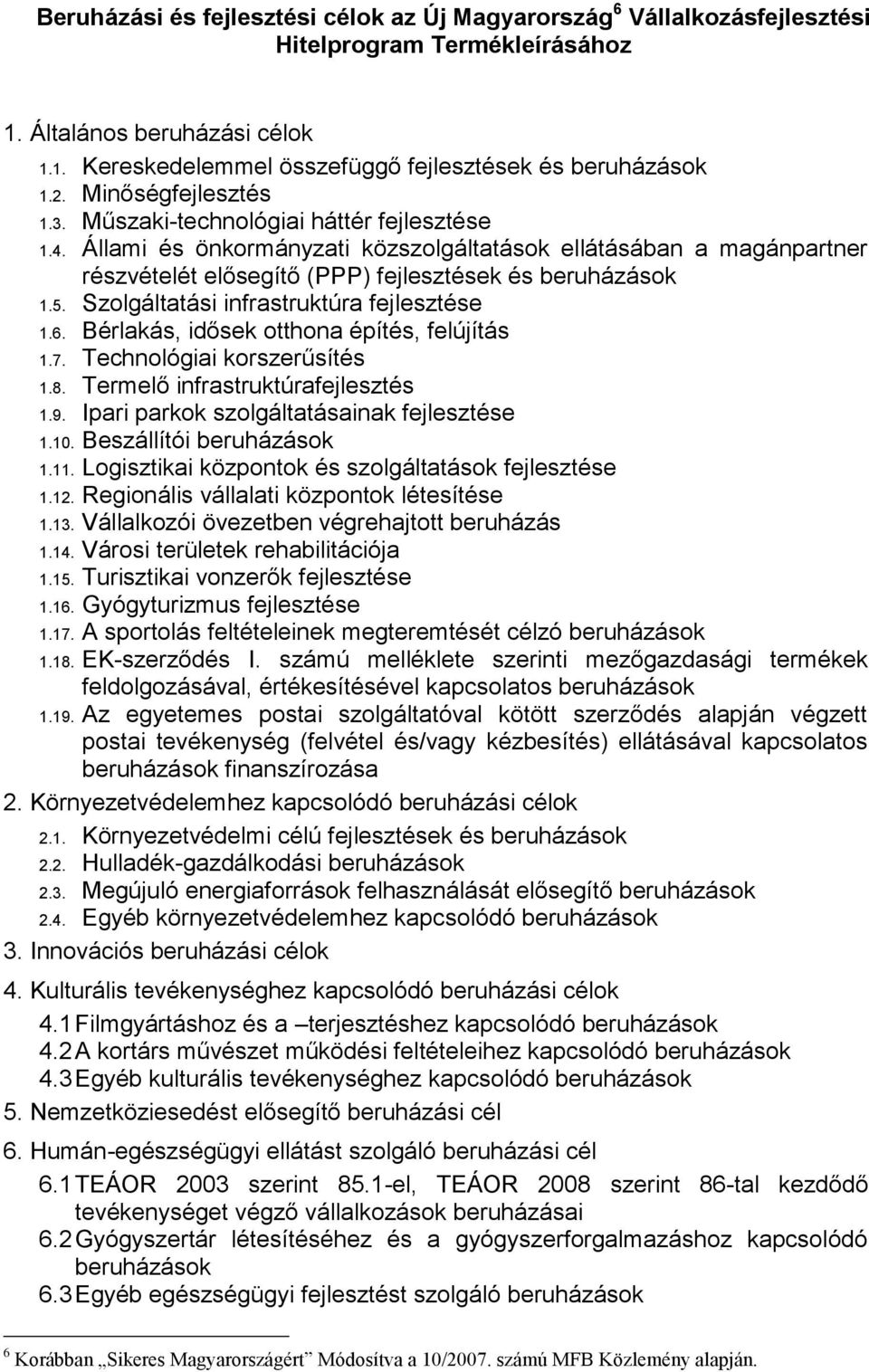 Szolgáltatási infrastruktúra fejlesztése 1.6. Bérlakás, idősek otthona építés, felújítás 1.7. Technológiai korszerűsítés 1.8. Termelő infrastruktúrafejlesztés 1.9.